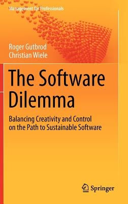 The Software Dilemma: Balancing Creativity and Control on the Path to Sustainable Software by Gutbrod, Roger