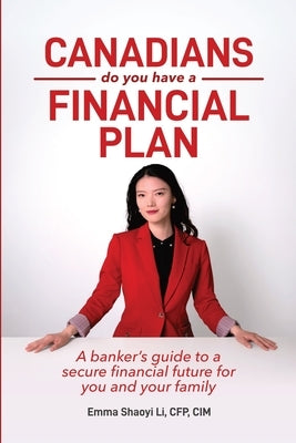Canadians: Do You Have a Financial Plan by Li, Emma Shaoyi