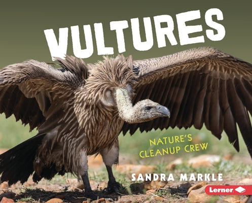 Vultures: Nature's Cleanup Crew by Markle, Sandra