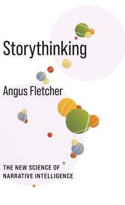 Storythinking: The New Science of Narrative Intelligence by Fletcher, Angus