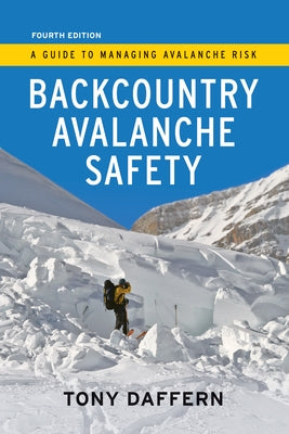 Backcountry Avalanche Safety - 4th Edition: A Guide to Managing Avalanche Risk by Daffern, Tony