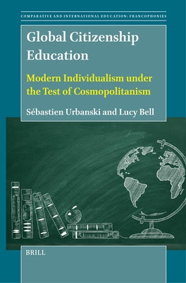 Global Citizenship Education: Modern Individualism Under the Test of Cosmopolitanism by Urbanski, S饕astien