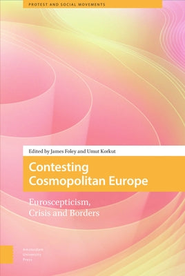 Contesting Cosmopolitan Europe: Euroscepticism, Crisis and Borders by Foley, James