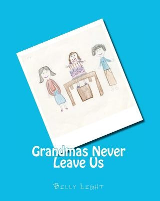 Grandmas Never Leave Us by Kuniansky, Lindsey Light
