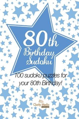 80th Birthday Sudoku: 100 sudoku puzzles for your 80th Birthday by Media, Clarity