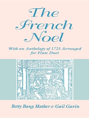 The French Noel: With an Anthology of 1725 Arranged for Flute Duet by Mather, Betty Bang