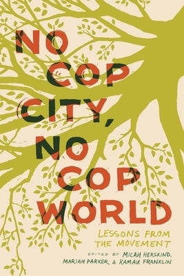 No Cop City, No Cop World: Lessons from the Movement by Franklin, Kamau