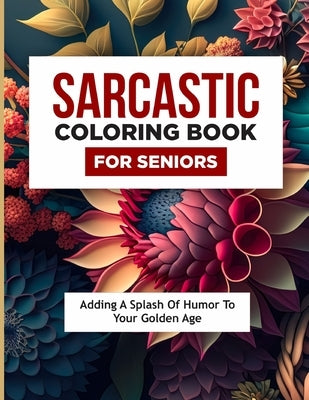 Sarcastic Coloring Book for Seniors: Adding a Splash of Humour to Your Golden Age by Byrne, Russell Sylvester