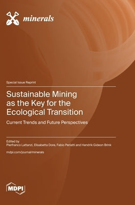 Sustainable Mining as the Key for the Ecological Transition: Current Trends and Future Perspectives by Lattanzi, Pierfranco