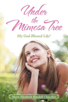 Under the Mimosa Tree: My God-Blessed Life! by Randall Chandler, Marie Elizabeth