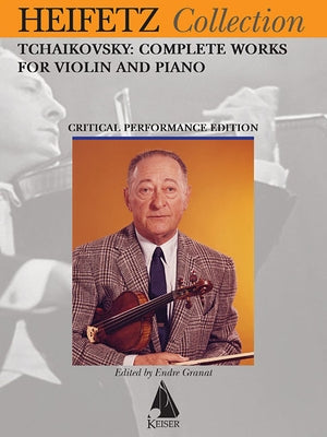 Tchaikovsky Complete Works for Violin and Piano: Heifetz Critical Edition by Tchaikovsky, Pyotr Il'yich