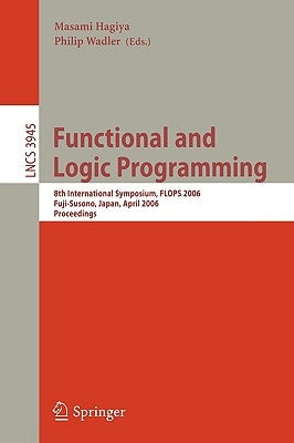 Functional and Logic Programming: 8th International Symposium, Flops 2006, Fuji-Susono, Japan, April 24-26, 2006, Proceedings by Hagiya, Masami