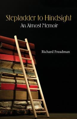 Stepladder to Hindsight by Freadman, Richard