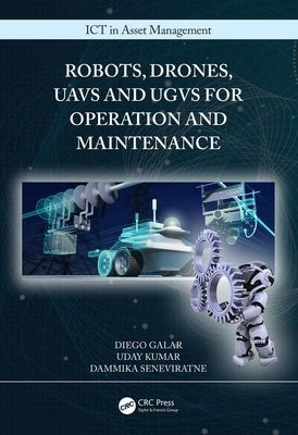 Robots, Drones, Uavs and Ugvs for Operation and Maintenance by Galar, Diego