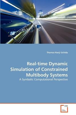 Real-time Dynamic Simulation of Constrained Multibody Systems by Uchida, Thomas Kenji