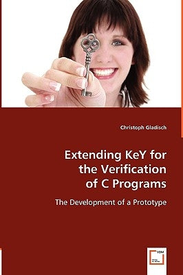 Extending KeY for the Verification of C Programs by Gladisch, Christoph