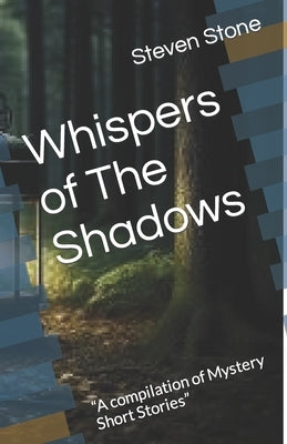 Whispers of The Shadows: "A compilation of Mystery Short Stories" by Stone, Steven