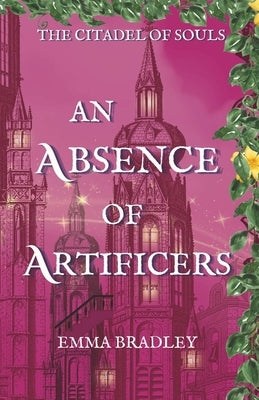 An Absence Of Artificers by Bradley, Emma