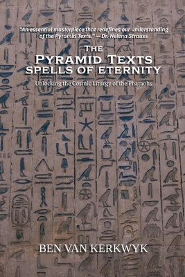 The Pyramid Texts, Spells of Eternity by Kerkwyk, Ben Van