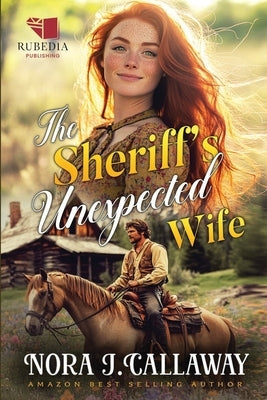 The Sheriff's Unexpected Wife: A Western Historical Romance Book by J. Callaway, Nora