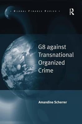 G8 Against Transnational Organized Crime by Scherrer, Amandine