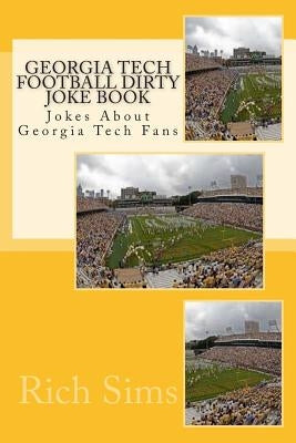 Georgia Tech Football Dirty Joke Book: Jokes About Georgia Tech Fans by Sims, Rich