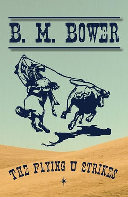 The Flying U Strikes by Bower, B. M.