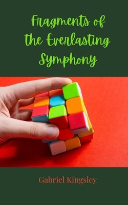 Fragments of the Everlasting Symphony by Kingsley, Gabriel