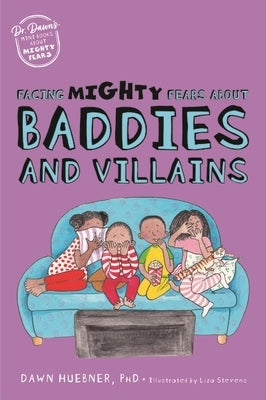 Facing Mighty Fears about Baddies and Villains by Huebner, Dawn