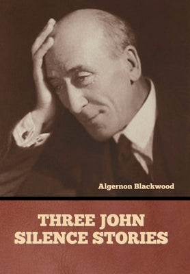 Three John Silence Stories by Blackwood, Algernon