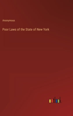 Poor Laws of the State of New York by Anonymous