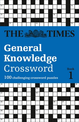 The Times Crosswords - The Times General Knowledge Crossword Book 1: 80 General Knowledge Crossword Puzzles by The Times Mind Games