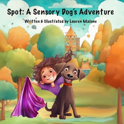 Spot: A Sensory Dog's Adventure by Malone, Lauren