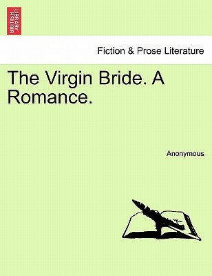The Virgin Bride. a Romance. by Anonymous