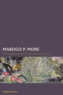 Mabogo P. More: Philosophical Anthropology in Azania by Sithole, Tendayi