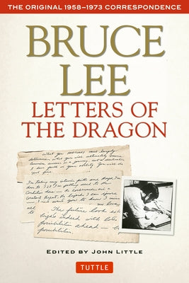 Bruce Lee Letters of the Dragon: The Original 1958-1973 Correspondence by Lee, Bruce