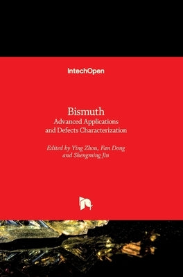 Bismuth: Advanced Applications and Defects Characterization by Zhou, Ying