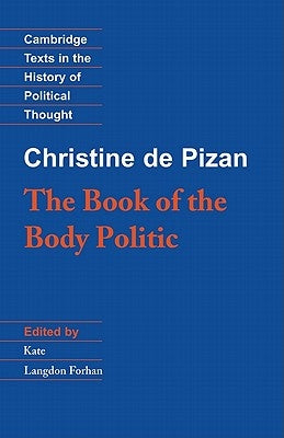 The Book of the Body Politic: The Book of the Body Politic by Pizan, Christine De
