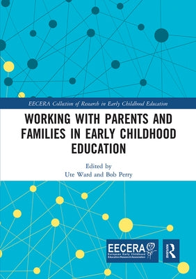 Working with Parents and Families in Early Childhood Education by Ward, Ute