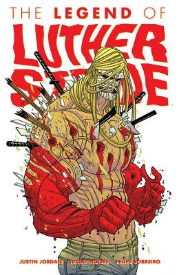 Luther Strode Volume 2: The Legend of Luther Strode by Jordan, Justin