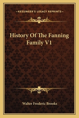 History Of The Fanning Family V1 by Brooks, Walter Frederic