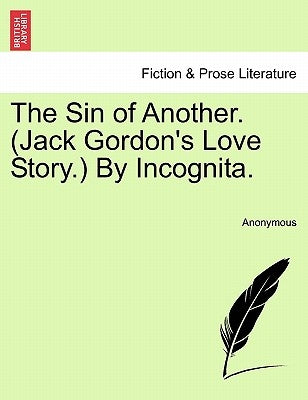The Sin of Another. (Jack Gordon's Love Story.) by Incognita. by Anonymous