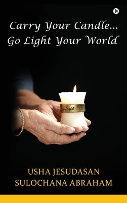 Carry Your Candle........Go Light Your World by Usha Jesudasan