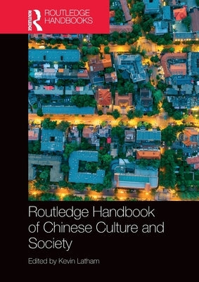 Routledge Handbook of Chinese Culture and Society by Latham, Kevin