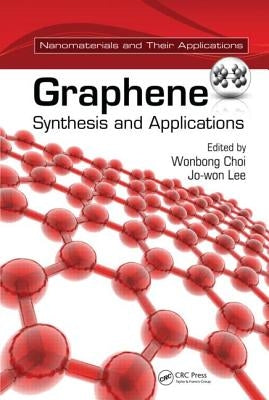 Graphene: Synthesis and Applications by Choi, Wonbong