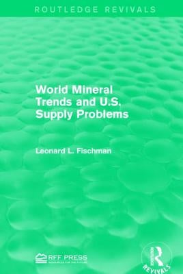 World Mineral Trends and U.S. Supply Problems by Fischman, Leonard L.