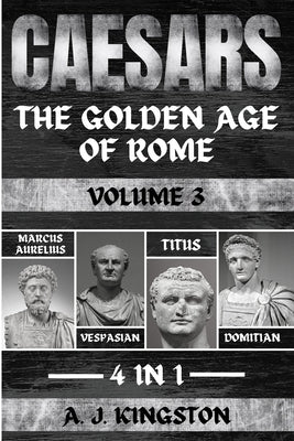 Caesars: Marcus Aurelius, Vespasian, Titus & Domitian by Kingston, A. J.