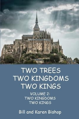 Two Trees, Two Kingdoms, Two Kings: Vol 2: Two Kingdoms, Two Kings by Bishop, Bill