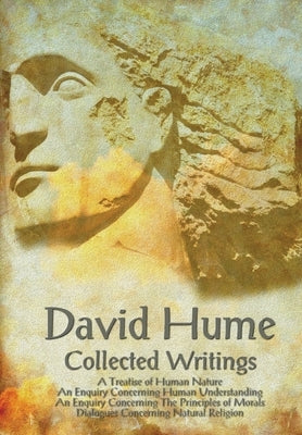 David Hume - Collected Writings (Complete and Unabridged), a Treatise of Human Nature, an Enquiry Concerning Human Understanding, an Enquiry Concernin by Hume, David