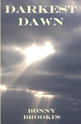 Darkest Dawn: An Inspirational Story Based on True Events by Brookes, Bonny